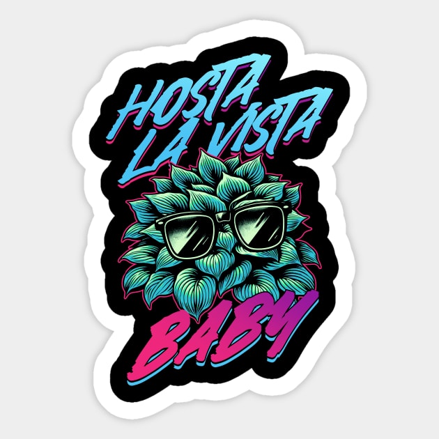 Hosta La Vista Baby, Funny 80's Vaporwave Gardener Sticker by APSketches